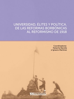 UNIVERSIDAD, ELITES Y POLITICA. DE LAS REFORMAS BORBONICAS AL REFORMISMO DE 1918