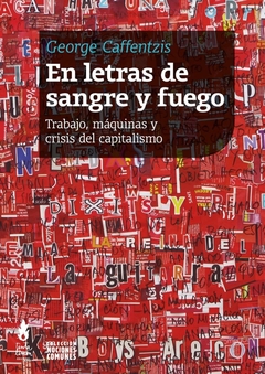 EN LETRAS DE SANGRE Y FUEGO. TRABAJO, MÁQUINAS Y CRISIS DEL CAPITALISMO