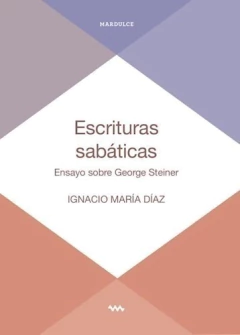 ESCRITURAS SABATICAS. ENSAYO SOBRE GEORGE STEINER