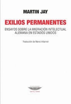 EXILIOS PERMANENTES. ENSAYOS SOBRE LA INMIGRACION INTELECTUAL ALEMANA EN ESTADO UNIDOS