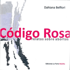 CODIGO ROSA. RELATOS SOBRE ABORTOS