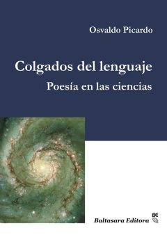 COLGADOS DEL LENGUAJE. POESIA EN LAS CIENCIAS