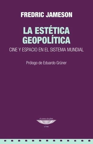 ESTETICA GEOPOLITICA, LA. CINE Y ESPACIO EN EL SISTEMA MUNDIAL
