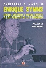 ENRIQUE SYMNS. DOLOR, SOLEDAD Y MAGIA FRENTE A LAS PUERTAS DE LA ETERNIDAD
