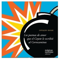 POEMAS DE AMOR QUE EL COYOTE LE ESCRIBIO AL CORRECAMINOS, LOS