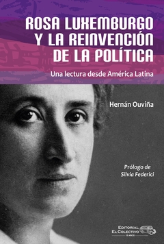 ROSA LUXEMBURGO Y LA REINVENCION DE LA POLITICA