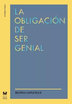 OBLIGACION DE SER GENIAL, LA