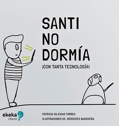 SANTI NO DORMIA ¡CON TANTA TECNOLOGIA!