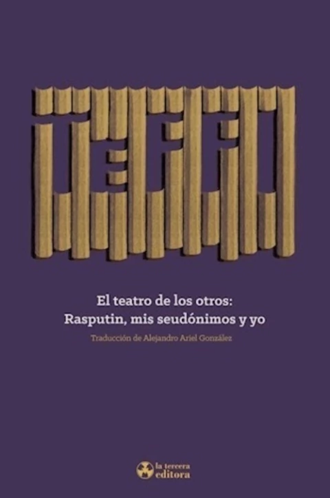 TEATRO DE LOS OTROS, EL: RASPUTIN, MIS SEUDONIMOS Y YO