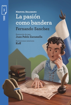 MANUEL BELGRANO, LA PASION COMO BANDERA