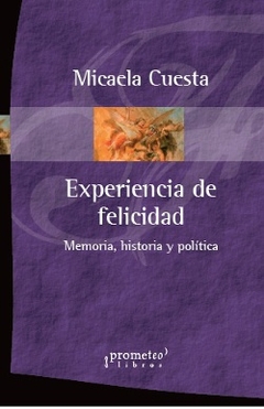 EXPERIENCIA DE FELICIDAD. MEMORIA, HISTORIA Y POLITICA