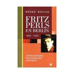 FRITZ PERLS EN BERLIN. 1893 - 1933