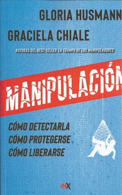 MANIPULACION. COMO DETECTARLA, COMO PROTEGERSE, COMO LIBERARSE - Paradoxa Libros