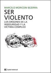 SER VIOLENTO: LOS ORIGENES DE LA INSEGURIDAD Y LA VICTIMA-COMPLICE