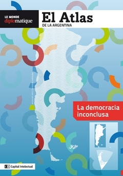 ATLAS DE LA ARGENTINA, EL. LA DEMOCRACIA INCONCLUSA