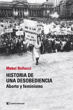 HISTORIA DE UNA DESOBEDIENCIA. ABORTO Y FEMINISMO (NUEVA EDICION)