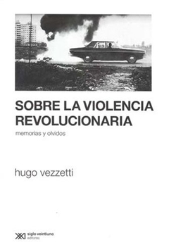 SOBRE LA VIOLENCIA REVOLUCIONARIA. MEMORIAS Y OLVIDOS