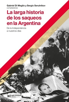 LARGA HISTORIA DE LOS SAQUEOS EN LA ARGENTINA, LA