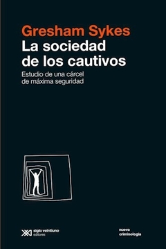 SOCIEDAD DE LOS CAUTIVOS, LA. ESTUDIO DE UNA CARCEL DE MAXIMA SEGURIDAD