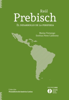 RAUL PREBISCH. EL DESARROLLO DE LA PERIFERIA