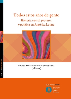 TODOS ESTOS AÑOS DE GENTE. HISTORIA SOCIAL, PROTESTA Y POLITICA EN AMERICA LATINA - Paradoxa Libros