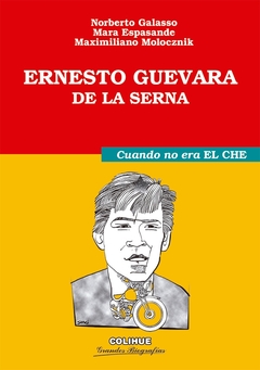 ERNESTO GUEVARA DE LA SERNA. CUANDO NO ERA EL CHE