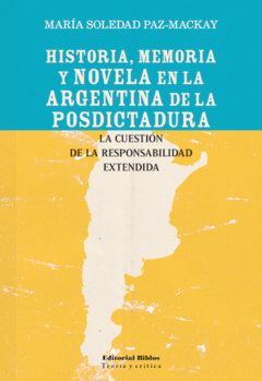 HISTORIA, MEMORIA Y NOVELA EN LA ARGENTINA DE LA POSDICTADURA