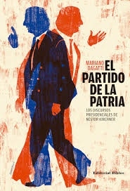 EL PARTIDO DE LA PATRIA. LOS DISCURSOS PRESIDENCIALES DE NESTOR KIRCHNER
