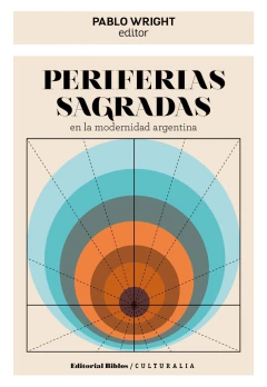 PERIFERIAS SAGRADAS EN LA MODERNIDAD ARGENTINA