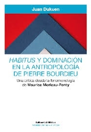 HABITUS Y DOMINACION EN LA ANTROPOLOGIA DE PIERRE BORDIEU. UNA CRITICA DESDE LA FENOMENOLOGIA