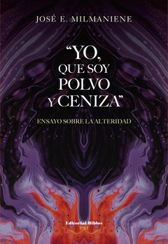 YO, QUE SOY POLVO Y CENIZA. ENSAYO SOBRE LA ALTERIDAD