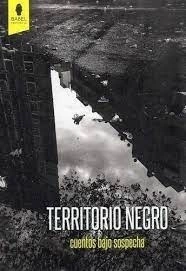 TERRITORIO NEGRO. CUENTOS BAJO SOSPECHA
