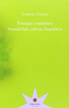 FORMAS COMUNES . ANIMALIDAD, CULTURA, BIOPOLITICA
