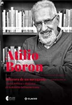 ATILIO BORON. BITACORA DE UN NAVEGANTE