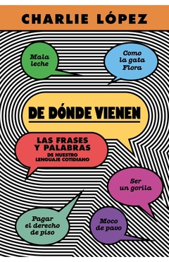 DE DONDE VIENEN LAS FRASES Y PALABRAS DE NUESTRO LENGUAJE COTIDIANO