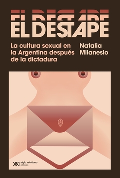 DESTAPE, EL. LA CULTURA SEXUAL ARGENTINA DESPUES DE LA DICTADURA