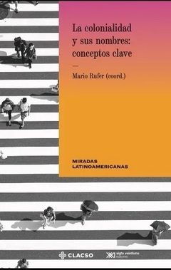 COLONIALIDAD Y SUS NOMBRES, LA: CONCEPTOS CLAVE