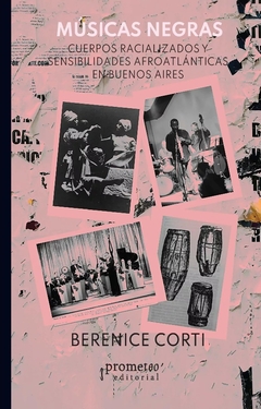MUSICAS NEGRAS. CUERPOS RACIALIZADOS Y SENSIBILIDADES AFROLATINAS EN BUENOS AIRES