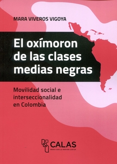 OXIMORON DE LAS CLASES MEDIAS NEGRAS, EL. MOVILIDAD SOCIAL E INTERSECCIONALIDAD EN COLOMBIA