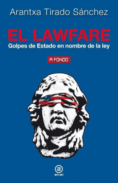 LAWFARE. GOLPES DE ESTADO EN NOMBRE DE LA LEY