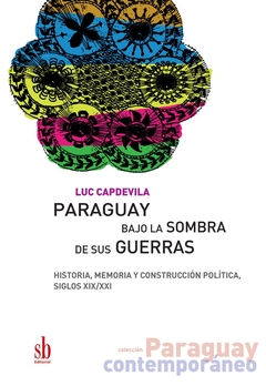 PARAGUAY BAJO LA SOMBRA DE SUS GUERRAS