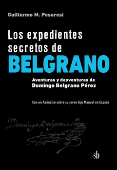 EXPEDIENTES SECRETOS DE BELGRANO, LOS