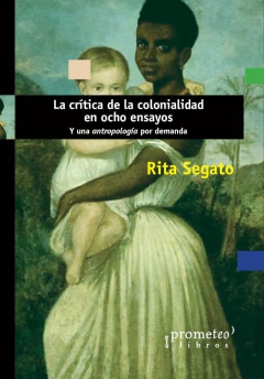 CRITICA DE LA COLONIALIDAD EN OCHO ENSAYOS, LA. Y UNA ANTROPOLOGIA POR DEMANDA