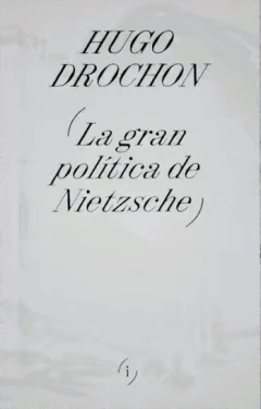 GRAN POLITICA DE NIETZSCHE, LA