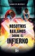 NOSOTROS BAILAMOS SOBRE EL INFIERNO