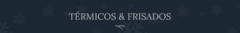 Banner de la categoría • TÉRMICOS & FRISADOS •