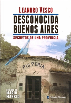 Desconocida Buenos Aires - Secretos de una provincia