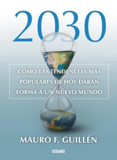 2030 . Como las tendencias mas populares de hoy daran forma a un nuevo mundo