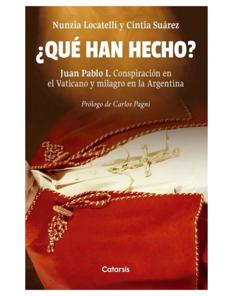 Que han hecho? - Juan Pablo 1. Conspiracion en el Vaticano y milagro en la Argentina
