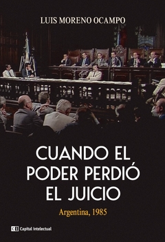 Cuando el poder perdio el juicio Argentina 1985